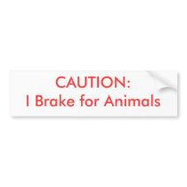 : I Brake for Animals bumper stickers by chook_toad : I Brake for Animals bumper stickers