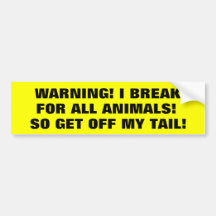 I Brake For Animals So Get Off My Tail! Bumper Sticker