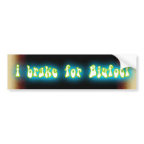 i brake for Bigfoot bumper stickers