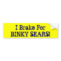 I Brake For BINKY SEARS! bumper stickers