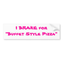 I BRAKE for "Buffet Style Pizza" bumper stickers by leatherwood_beth I BRAKE for "Buffet Style Pizza" bumper stickers