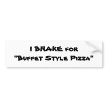 I BRAKE for"Buffet Style Pizza" bumper stickers by leatherwood_beth I BRAKE for"Buffet Style Pizza" bumper stickers
