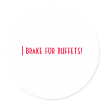 I brake for buffets! stickers