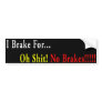 I Brake For... Bumper Stickers