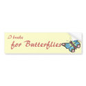 I Brake for Butterflies Bumper Sticker bumper stickers