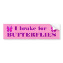 I brake for BUTTERFLIES bumper stickers by Just2Cute I brake for BUTTERFLIES bumper stickers