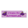 I brake for BUTTERFLIES Bumper Sticker