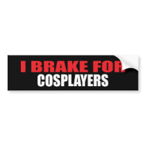 I Brake For Cosplayers bumper stickers