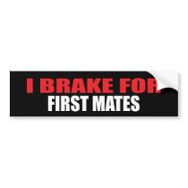 I Brake For First Mates bumper stickers