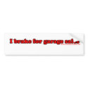 I Brake For Garage Sales T bumper stickers by RandumbShirts I Brake For Garage Sales T bumper stickers