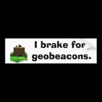 I brake for geobeacons bumper stickers