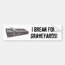 I brake for graveyards bumper sticker