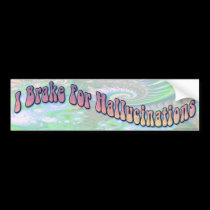 I Brake for Hallucinations bumper stickers by Graham_Conrad I Brake for Hallucinations bumper stickers