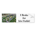 I Brake for Iris Fields! bumper stickers