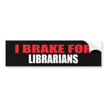 I Brake For Librarians bumper stickers by busybees I Brake For Librarians bumper stickers