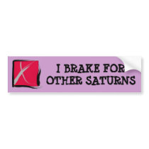 I BRAKE FOR OTHER SATURNS Bumper Sticker bumper stickers by colts1673 I BRAKE FOR OTHER SATURNS Bumper Sticker bumper stickers