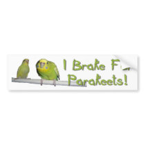 I Brake For Parakeets bumper stickers by TheYankeeDingo I Brake For Parakeets bumper stickers