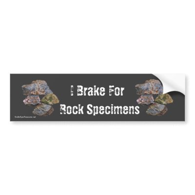 I Brake For Rock Specimens Funny Bumper Sticker by SmilinEyesTreasures