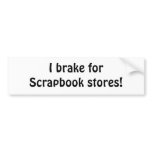 I brake for Scrapbook stores! bumper stickers