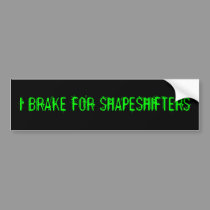 I BRAKE FOR SHAPESHIFTERS bumper stickers