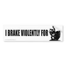 I brake for stickers bumper stickers