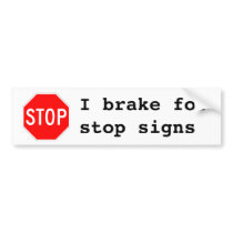 I brake for stop signs bumper stickers