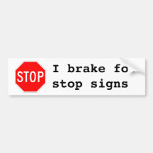 I brake for stop signs bumper stickers