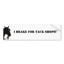 I Brake for tack shops! Bumper Sticker