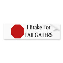 I Brake For Tailgaters bumper stickers