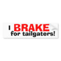 I BRAKE for Tailgaters! bumper stickers by Sunnywynd I BRAKE for Tailgaters! bumper stickers
