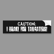 I Brake for Tailgaters! bumper stickers