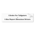 I Brake For Tailgaters~I Also Report Obnoxious ... Bumper Stickers