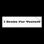 I brake for Texters bumper stickers