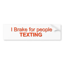 I brake for texting bumper sticker