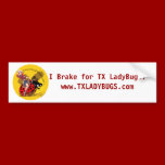 "I brake for TXLladyBugs" bumper sticker bumper stickers