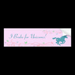 I Brake for Unicorns! Bumper Sticker