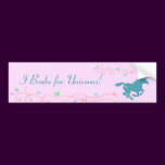 I Brake for Unicorns! Bumper Sticker