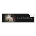 I Brake for Weddings Bumper Sticker bumper stickers by RickDouglas I Brake for Weddings Bumper Sticker bumper stickers