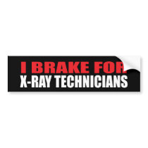 I Brake For X-Ray Technicians bumper stickers by busybees I Brake For X-Ray Technicians bumper stickers