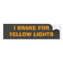 I BRAKE FOR YELLOW LIGHTS bumper stickers