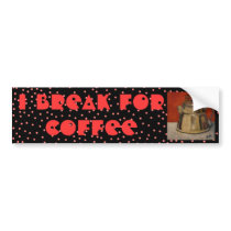 I BREAK FOR COFFEE - BUMPER STICKER bumper stickers by seapearls I BREAK FOR COFFEE - BUMPER STICKER bumper stickers