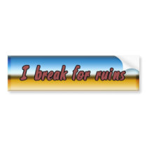 I break for ruins bumper stickers by Anarchaic_Designs I break for ruins bumper stickers