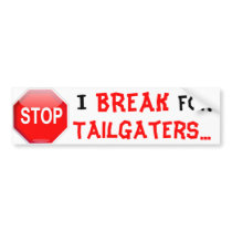 I BREAK FOR TAILGATERS BUMPER STICKER