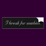 I break for zombies.