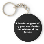 I break the glass of my past and shatter the wi... keychains