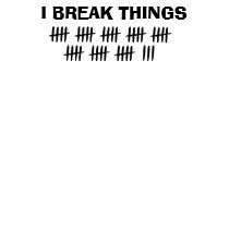 : I break things t-shirts by JoshAlves : I break things t-shirts