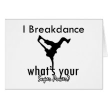 I Breakdance what's your super power Greeting Card