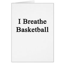 I Breathe Basketball Greeting Card