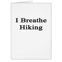 I Breathe Hiking Greeting Card