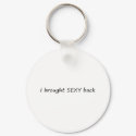 I Brought Sexy Back keychains